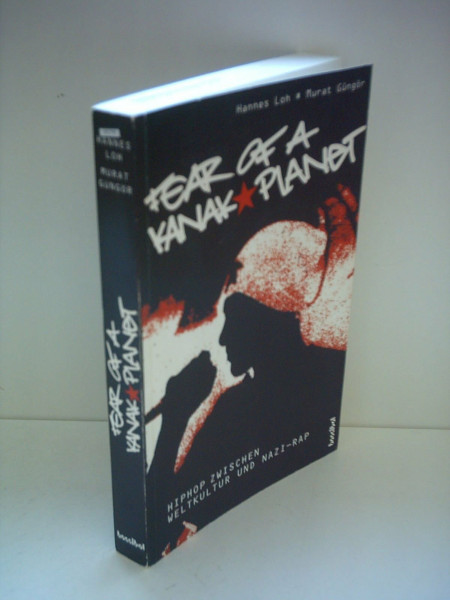 Fear Of A Kanak Planet: HipHop zwischen Weltkultur und Nazi-Rap