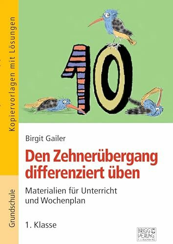 Den Zehnerübergang differenziert üben – 1. Klasse: Materialien für Unterricht und Wochenplan