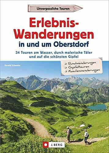 Wanderführer: Erlebnis-Wanderungen in und um Oberstdorf. 30 Touren am Wasser, durch malerische Täler und auf die schönsten Gipfel. Highlights ... malerische Täler und auf die schönsten Gipfel