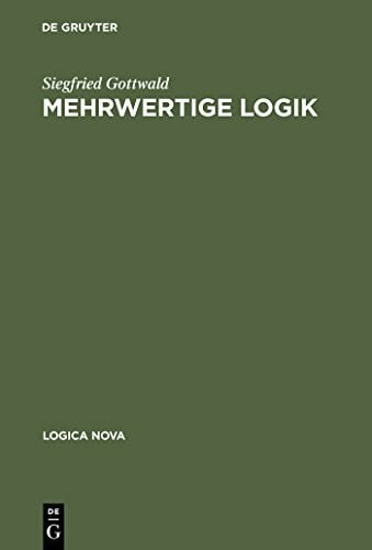 Mehrwertige Logik: Eine Einführung in Theorie und Anwendungen (Logica Nova)