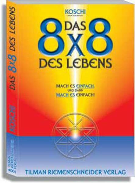 Das 8x8 des Lebens: Mach es EINFACH - und dann - MACH ES einfach !
