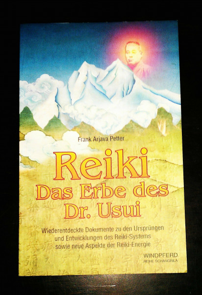 Reiki - Das Erbe des Dr. Usui: Wiederentdeckte Dokumente zu den Ursprüngen und Entwicklungen des Reiki-Systems sowie neue Aspekte der Reiki-Energie