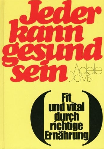 Jeder kann gesund sein. Fit und vital durch richtige Ernährung