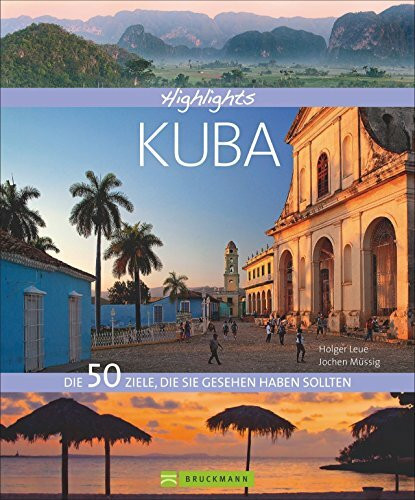 Bildband Kuba. Die 50 Ziele, die Sie gesehen haben sollten. Ein Kuba Bildband und Reiseführer in einem, mit Sehenswürdigkeiten, Stränden und Zielen für Ihre Reise nach Kuba. (Highlights)