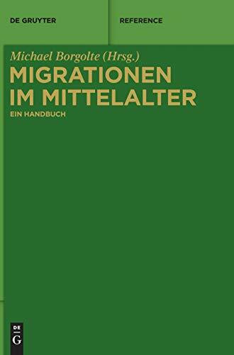 Migrationen im Mittelalter: Ein Handbuch (De Gruyter Reference)