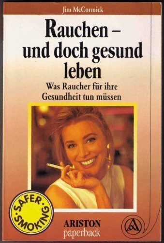 Rauchen und doch gesund leben. Was Raucher für ihre Gesundheit tun müssen. Safer Smoking