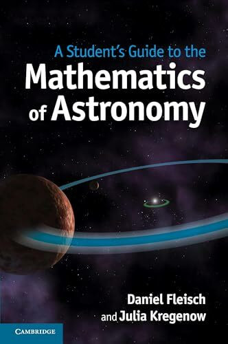 A Student's Guide to the Mathematics of Astronomy (Student's Guides)
