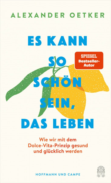 Es kann so schön sein, das Leben: Wie wir mit dem Dolce-Vita-Prinzip gesund und glücklich werden