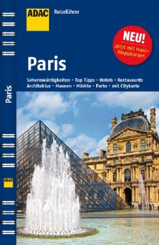 ADAC Reiseführer ADAC Reiseführer Paris: Museen, Architektur, Märkte, Plätze, Parks, Aussichtspunkte, Nachtleben, Hotels, Restaurants