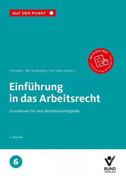 Einführung in das Arbeitsrecht: Grundwissen für neue Betriebsratsmitglieder Reihe: Auf den Punkt, Band 6.