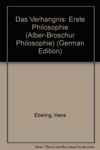 Das Verhängnis: Erste Philosophie (Alber-Broschur Philosophie)