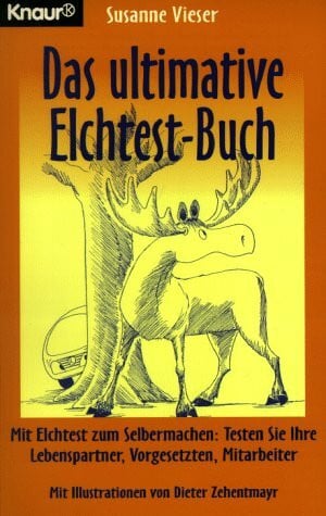Das ultimative Elchtest Buch: Mit Elchtest zum Selbermachen: Testen Sie Ihre Lebenspartner, Vorgesetzten, Mitarbeiter (Knaur Taschenbücher. Humor)