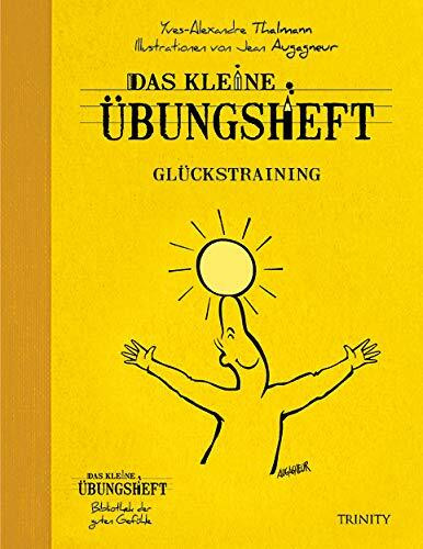 Das kleine Übungsheft - Glückstraining (Das kleine Übungsheft, Bibliothek der guten Gefühle)