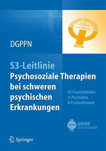 S3-Leitlinie Psychosoziale Therapien bei schweren psychischen Erkrankungen: S3-Praxisleitlinien in Psychiatrie und Psychotherapie