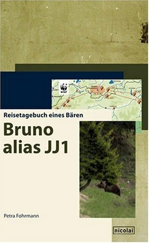 Bruno alias JJ1: Reisetagebuch eines Bären