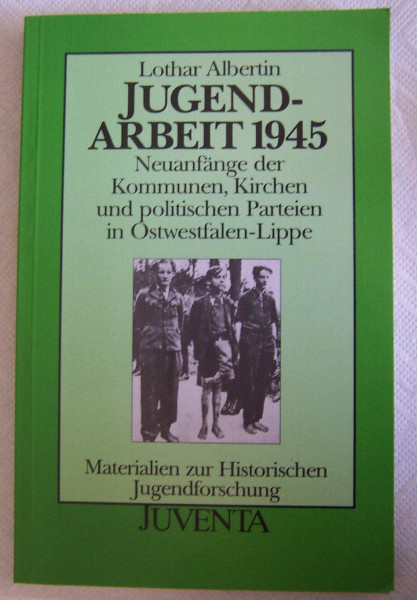 Jugendarbeit 1945: Neuanfänge der Kommunen, Kirchen und politischen Parteien in Ostwestfalen-Lippe (Materialien zur Historischen Jugendforschung)