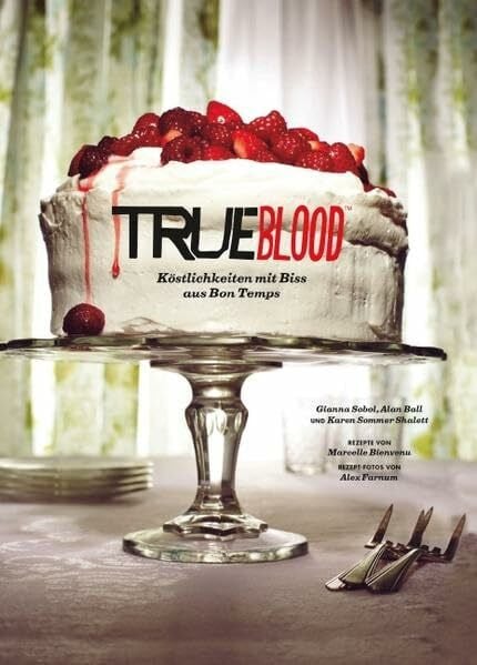 Das True Blood Kochbuch: Köstlichkeiten mit Biss aus Bon Temps