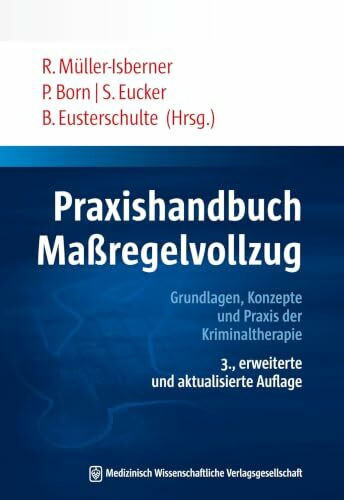 Praxishandbuch Maßregelvollzug: Grundlagen, Konzepte und Praxis der Kriminaltherapie