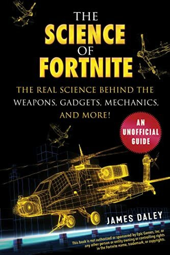 The Science of Fortnite: The Real Science Behind the Weapons, Gadgets, Mechanics, and More!