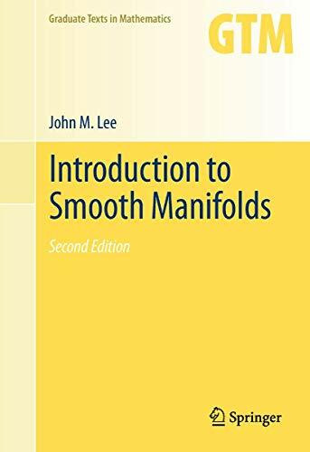 Introduction to Smooth Manifolds (Graduate Texts in Mathematics, Band 218)