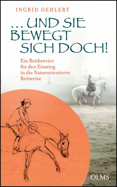 …und sie bewegt sich doch!: Ein Reitbrevier für den Einstieg in die Naturorientierte Reitweise. Mit einem Geleitwort von Michael Putz. (Documenta Hippologica)