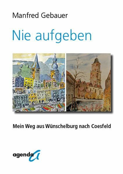 Nie aufgeben: Mein Weg aus Wünschelburg nach Coesfeld