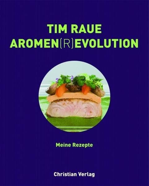 Tim Raue. Aromen(r)evolution: 80 Rezepte