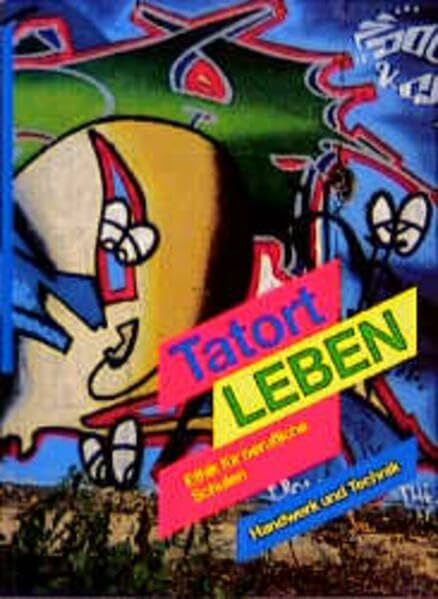Tatort Leben: Ethik für berufliche Schulen - Lehr- und Arbeitsbuch