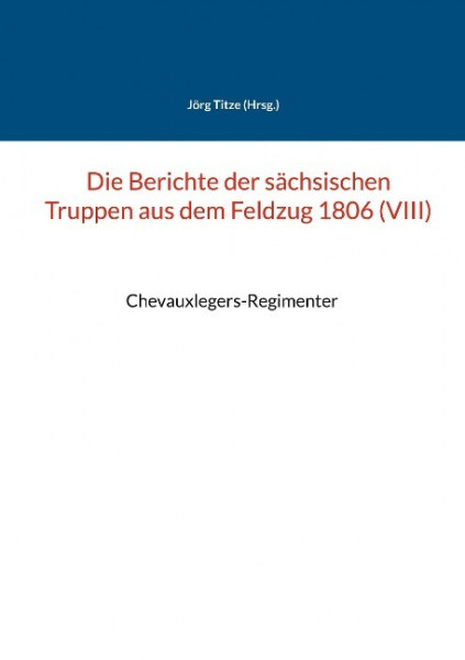 Die Berichte der sächsischen Truppen aus dem Feldzug 1806 (VIII)