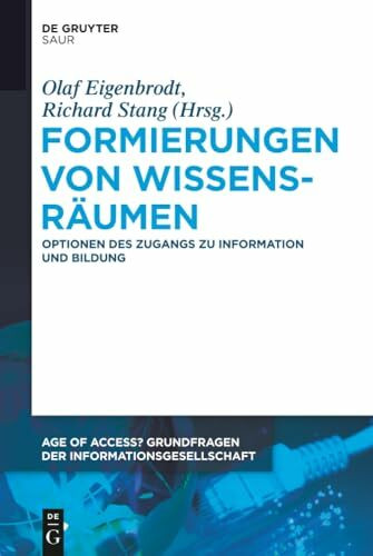 Formierungen von Wissensräumen: Optionen des Zugangs zu Information und Bildung (Age of Access? Grundfragen der Informationsgesellschaft, 3)