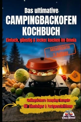 Das ultimative Campingbackofen Kochbuch: Einfach, günstig & lecker kochen im Omnia: Gelingsichere Camping Rezepte für Einsteiger & Fortgeschrittene