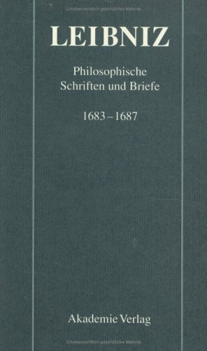 Gottfried Wilhelm Leibniz: Philosophische Schriften und Briefe 1683-1687 (Philosophiehistorische Texte)