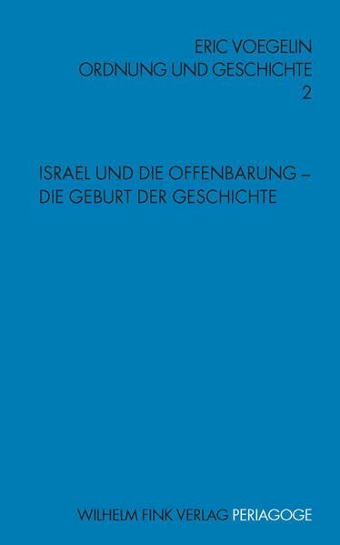 Ordnung und Geschichte: Ordnung und Geschichte 2. Israel und die Offenbarung - Die Geburt der Geschichte: Bd 2 (Periagoge / Ordnung und Geschichte)