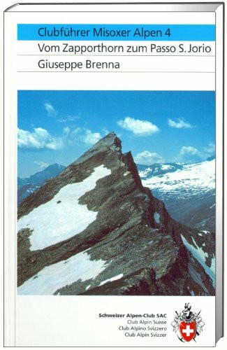 Tessiner Alpen, Bd.4, Misoxer Alpen, Vom Zappothorn zum Passo S. Jorio: Vom Zapporthorn zum Passo S.Jorio (Alpinführer / Clubführer)
