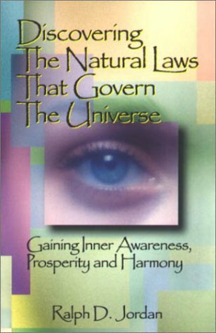 Discovering the Natural Laws That Govern the Universe: Gaining Inner Awareness, Prosperity and Harmony Discovering the Natural Laws That Govern the Universe: Gaining Inner Awareness, Prosperity and Harmony