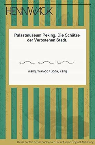 Das Palastmuseum in Peking. Die Schätze der Verbotenen Stadt