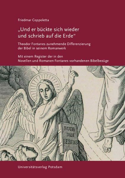 „Und er bückte sich wieder und schrieb auf die Erde“: Theodor Fontanes zunehmende Differenzierung der Bibel in seinem Romanwerk; Mit einem Register der in den Novellen und Romanen