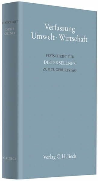 Verfassung - Umwelt - Wirtschaft: Festschrift für Dieter Sellner zum 75. Geburtstag (Festschriften, Festgaben, Gedächtnisschriften)