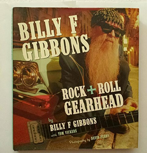Billy F. Gibbons: Rock + Roll Gearhead