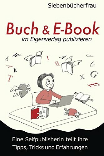 Buch & E-Book im Eigenverlag publizieren: Eine Selfpublisherin teilt ihre Tipps, Tricks und Erfahrungen