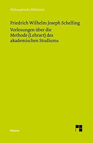 Vorlesungen über die Methode (Lehrart) des akademischen Studiums: Mit Einl. u. Anm. hrsg. v. Walter E. Ehrhardt (Philosophische Bibliothek)