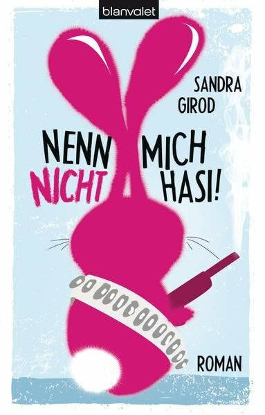 Nenn mich nicht Hasi!: Roman