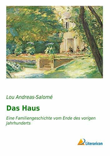 Das Haus: Eine Familiengeschichte vom Ende des vorigen Jahrhunderts