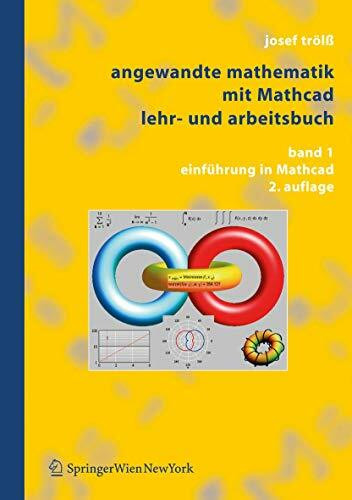 Angewandte Mathematik mit Mathcad. Lehr- und Arbeitsbuch: Band 1: Einführung in Mathcad