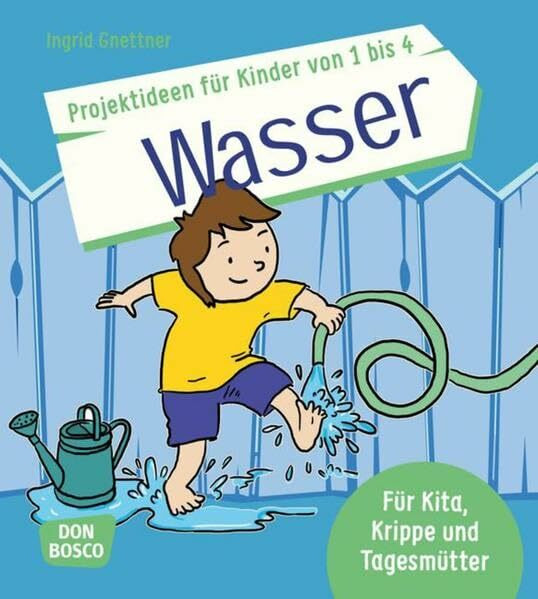 Projektideen für Kinder von 1 bis 4: Wasser: Für Kita, Krippe und Tagesmütter (Die schönsten Projektideen für Kinder unter drei)