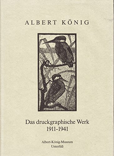 Albert König: Das druckgraphische Werk 1911-1941 (Veröffentlichungen des Albert-König-Museums)