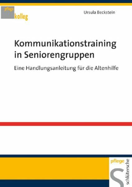 Kommunikationstraining in Seniorengruppen: Eine Handlungsanleitung für die Altenhilfe (Pflegekolleg)