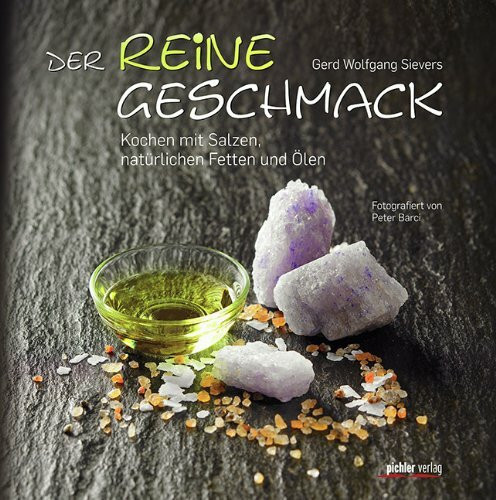 Der reine Geschmack: Kochen mit Salzen, natürlichen Fetten und Ölen Mit Fotos von Peter Barci
