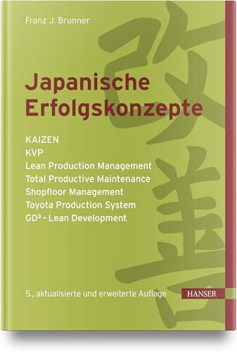 Japanische Erfolgskonzepte: KAIZEN, KVP, Lean Production Management, Total Productive Maintenance, Shopfloor Management, Toyota Production System, GD³ - Lean Development