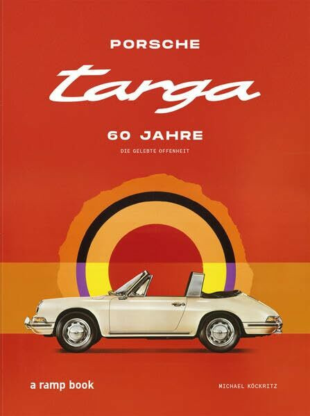 Porsche Targa: Die gelebte Offenheit
